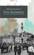 Felix Muchowicz - mobi, epub Kupiec i restaurator warszawski z XIX wieku