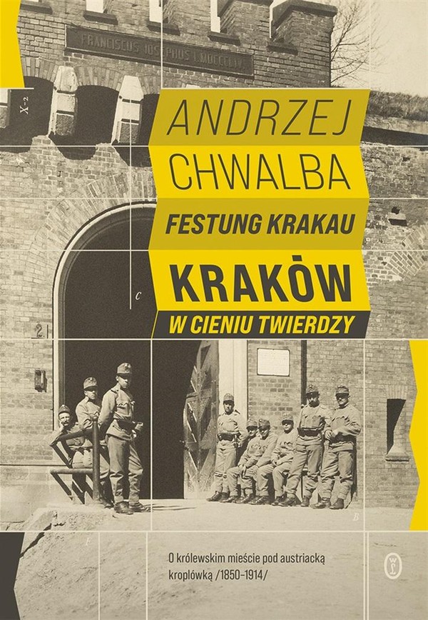 Festung Krakau Kraków w cieniu twierdzy