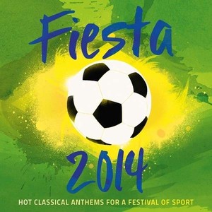 Fiesta 2014: Hot Classical Anthems For A Festival Of Sport