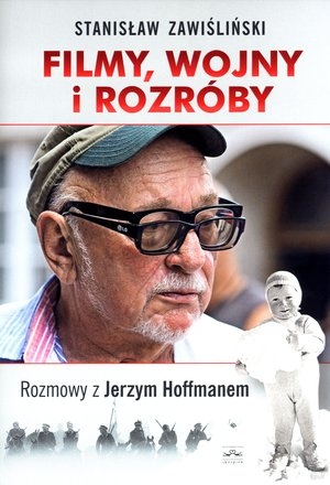 Filmy, wojny i rozróby Rozmowy z Jerzym Hoffmanem
