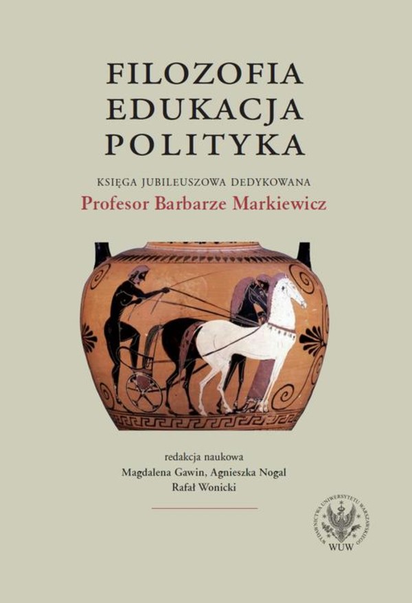 Filozofia, edukacja, polityka. Księga jubileuszowa dedykowana Profesor Barbarze Markiewicz - mobi, epub, pdf