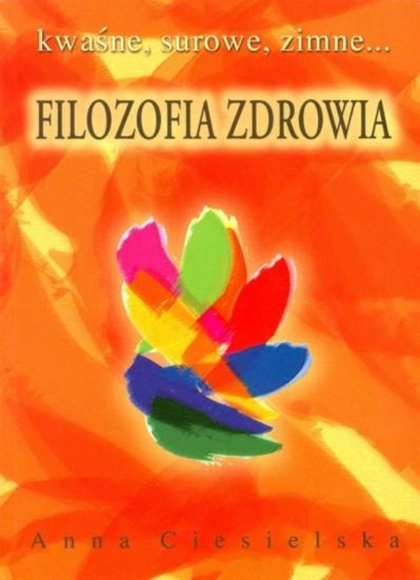 FILOZOFIA ZDROWIA. KWAŚNE, SUROWE, ZIMNE...