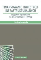 Finansowanie inwestycji infrastrukturalnych przez kapitał prywatny na zasadzie project finance (wyd. II). Rozdział 5. WARUNKI EFEKTYWNEGO WYKORZYSTANIA KAPITAŁU PRYWATNEGO W INWESTYCJACH INFRASTRUKTURALNYCH - pdf