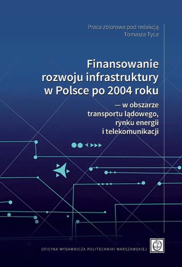 Finansowanie rozwoju infrastruktury w Polsce po 2004 roku - w obszarze transportu lądowego, rynku energii i telekomunikacji - pdf