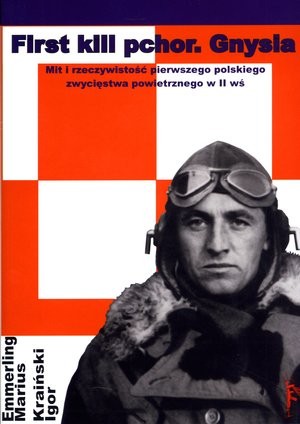 First Kill pchor. Gnysia. Mit i rzeczywistość pierwszego polskiego zwycięstwa powietrznego w II wś