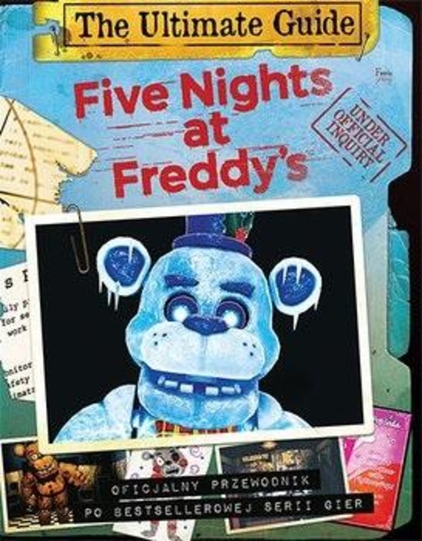 Five Nights at Freddys. The Ultimate Guide Oficjalny przewodnik po bestellerowej serii gier
