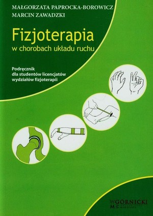 Fizjoterapia w chorobach układu ruchu Podręcznik dla studentów licencjatów wydziałów fizjoterapii
