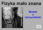 Fizyka mało znana Modele a rzeczywistość