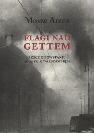 Flagi nad gettem Rzecz o powstaniu w getcie warszawskim