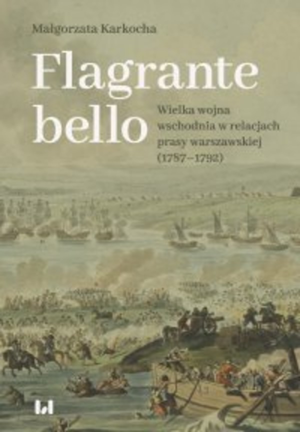 Flagrante bello. Wielka wojna wschodnia w relacjach prasy warszawskiej (1787-1792) - pdf