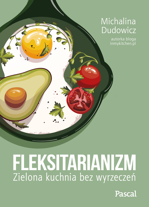 Fleksitarianizm Zielona kuchnia bez wyrzeczeń
