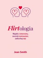 Flirtologia Wyjdź z internetu, zacznij rozmawiać, zakochaj się!