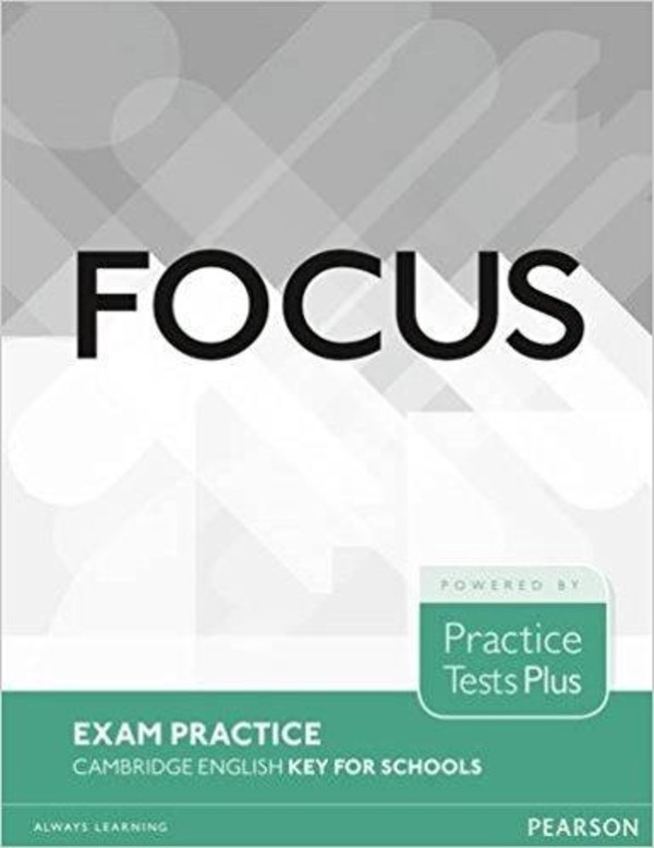 Focus Exam Practice. Cambridge English Key for Schools. Practice Test Plus