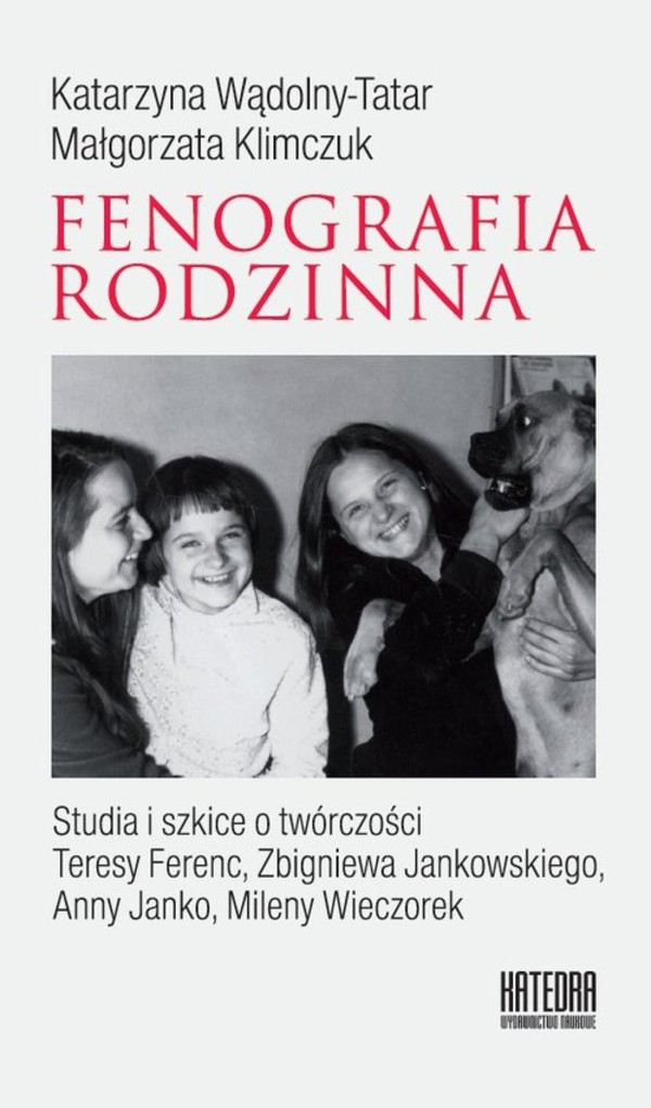 Fonografia rodzinna Studia i szkice o twórczości Teresy Ferenc, Zbigniewa Jankowskiego, Anny Janko, Mileny Wieczorek