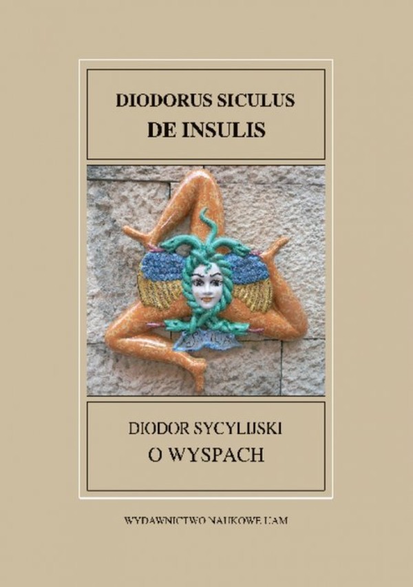 Fontes Historiae Antiquae XXXV: Diodor Sycylijski, O wyspach Diodorus Siculus DE INSULIS