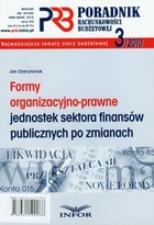 Formy organizacyjno-prawne jednostek sektora finansów publicznych po zmianach Poradnik rachunkowości budżetowej 2010/3