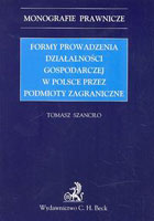 Formy prowadzenia działalności gospodarczej w Polsce przez podmioty zagraniczne Monografie prawnicze