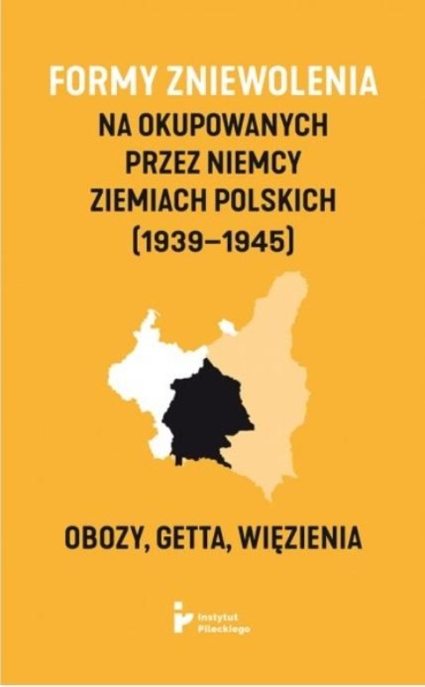 Formy zniewolenia na okupowanych przez Niemcy ziemiach polskich (1939-1945)