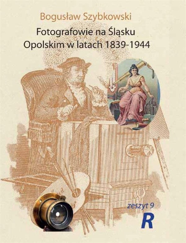 Fotografowie na Śląsku Opolskim w latach 1839 - 1944 Zeszyt 9R