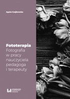Fototerapia Fotografia w pracy nauczyciela, pedagoga i terapeuty