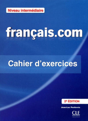 Francais.com Niveau Intermédiaire Cahier d`excercises. Zeszyt ćwiczeń 2é edition