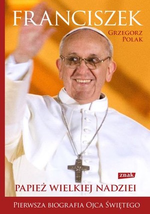 FRANCISZEK - Papież wielkiej nadziei