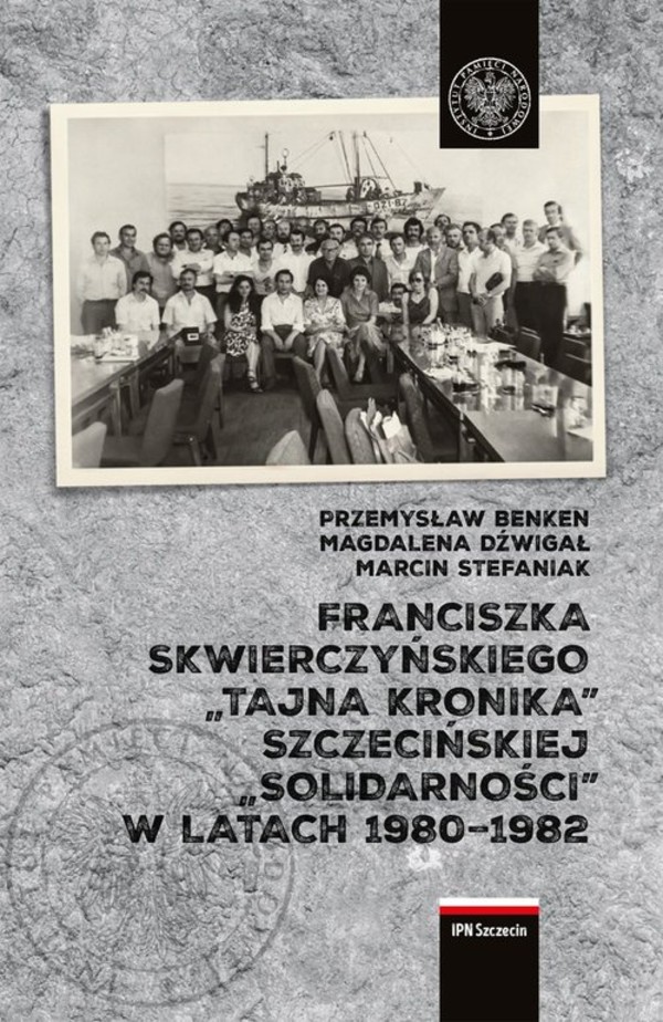 Franciszka Skwierczyńskiego `tajna kronika` Szczecińskiej `Solidarności` w latach 1980-1982
