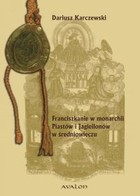 Franciszkanie w monarchii Piastów i Jagiellonów w średniowieczu - pdf