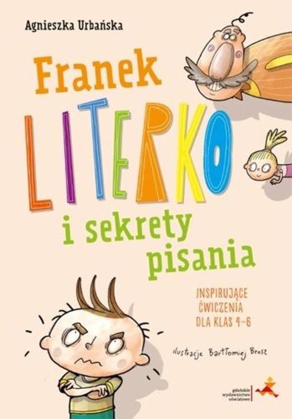 Franek Literko i sekrety pisania Imspirujące ćwiczenia dla klas 4-6