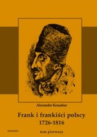 Frank i frankiści polscy 1726-1816. Monografia historyczna osnuta na źródłach archiwalnych i rękopiśmiennych - pdf Tom pierwszy