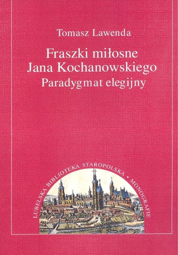 Fraszki miłosne Jana Kochanowskiego Paradygmat elegijny