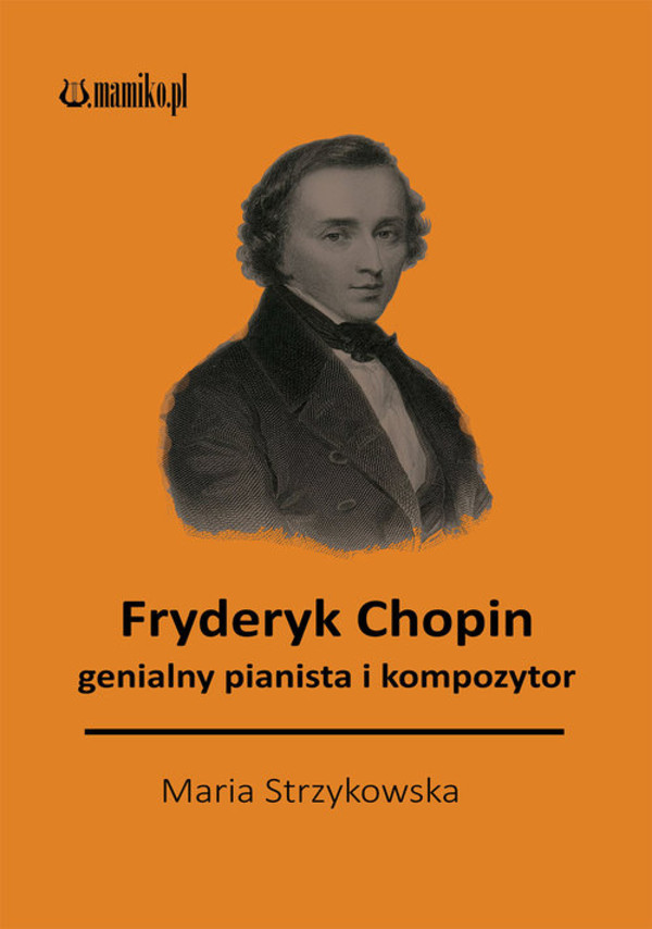 Fryderyk Chopin genialny kompozytor i pianista