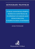 Funkcje i konstrukcja prawna wezwań do zapisywania się na sprzedaż lub zamianę akcji spółki publicznej w prawie polskim i europejskim - pdf