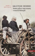 Galicyjski Eksodus - mobi, epub, pdf Uchodźcy z Galicji podczas I wojny światowej w monarchii Habsburgów