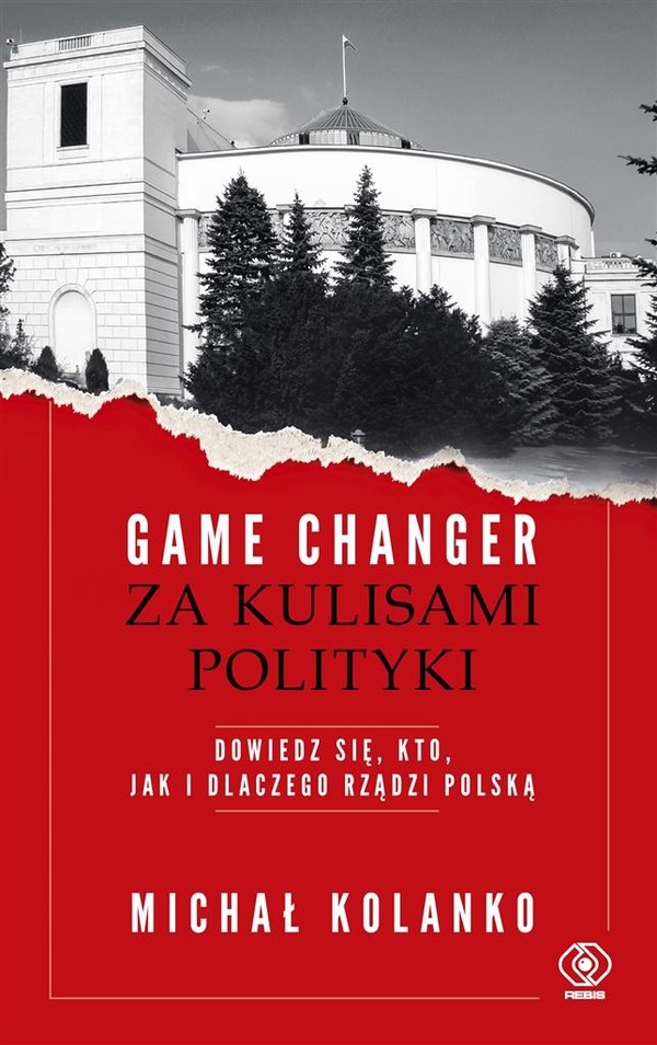 Game changer Za kulisami polityki Dowiedz się kto, jak i dlaczego rządzi Polską