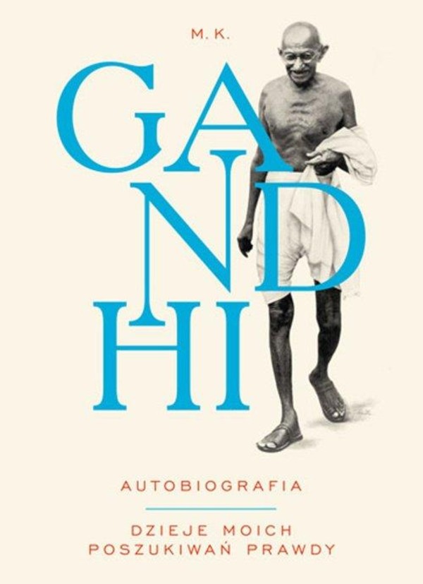Gandhi Autobiografia. Dzieje moich poszukiwań prawdy