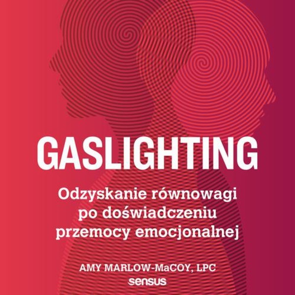 Gaslighting. Odzyskanie równowagi po doświadczeniu przemocy emocjonalnej - Audiobook mp3