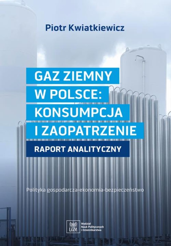 GAZ ZIEMNY W POLSCE: KONSUMPCJA I ZAOPATRZENIE polityka gospodarcza--ekonomia--bezpieczeństwo - pdf