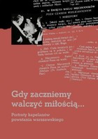 Gdy zaczniemy walczyć miłością... - pdf Portrety kapelanów powstania warszawskiego
