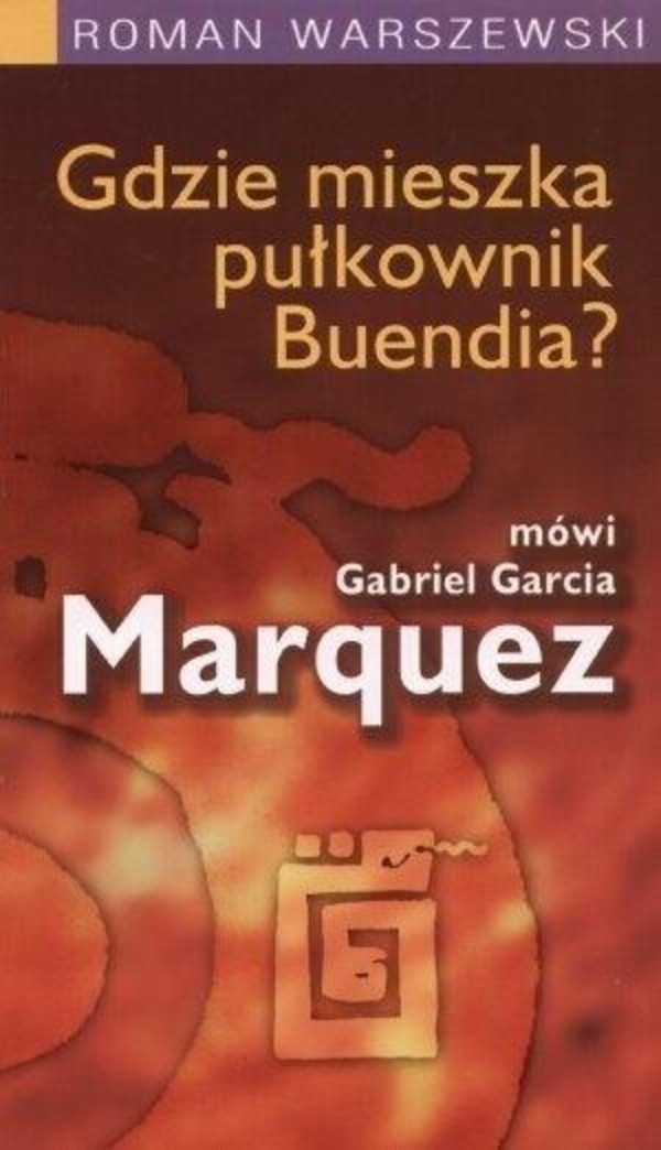 Gdzie mieszka pułkowik Buendia? mówi Gabriel Garcia Marquez