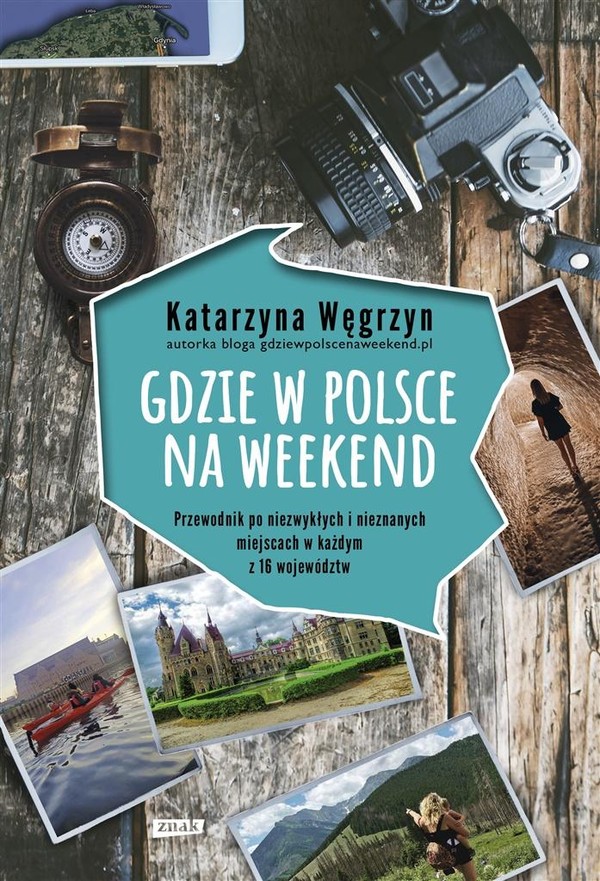 Gdzie w Polsce na weekend Przewodnik po niezwykłych i nieznanych miejscach w każdym z 16 województw
