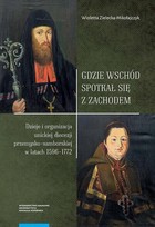 Gdzie Wschód spotkał się z Zachodem - pdf Dzieje i organizacja unickiej diecezji przemysko-samborskiej w latach 1596-1772