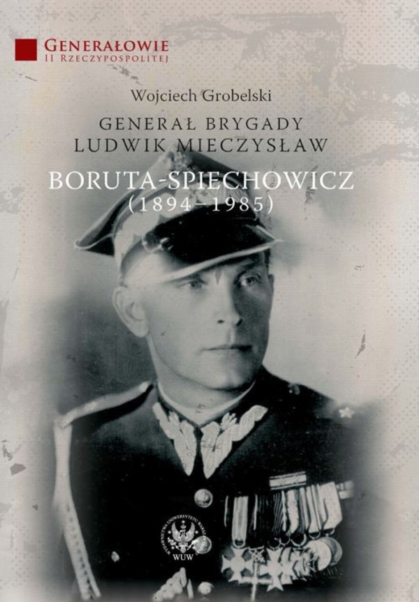 Generał Brygady Ludwik Mieczysław Boruta-Spiechowicz (1894-1985) - pdf