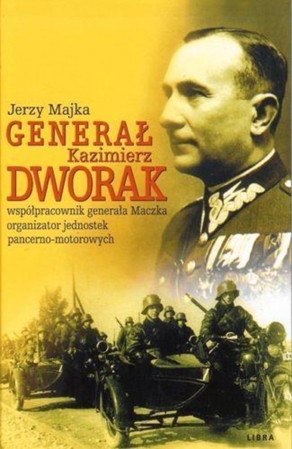 Generał Kazimierz Dworak współpracownik generała Maczka organizator jednostek pancerno - motorowych