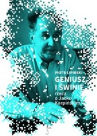 Geniusz i świnie - mobi, epub, pdf Rzecz o Jacku Karpińskim