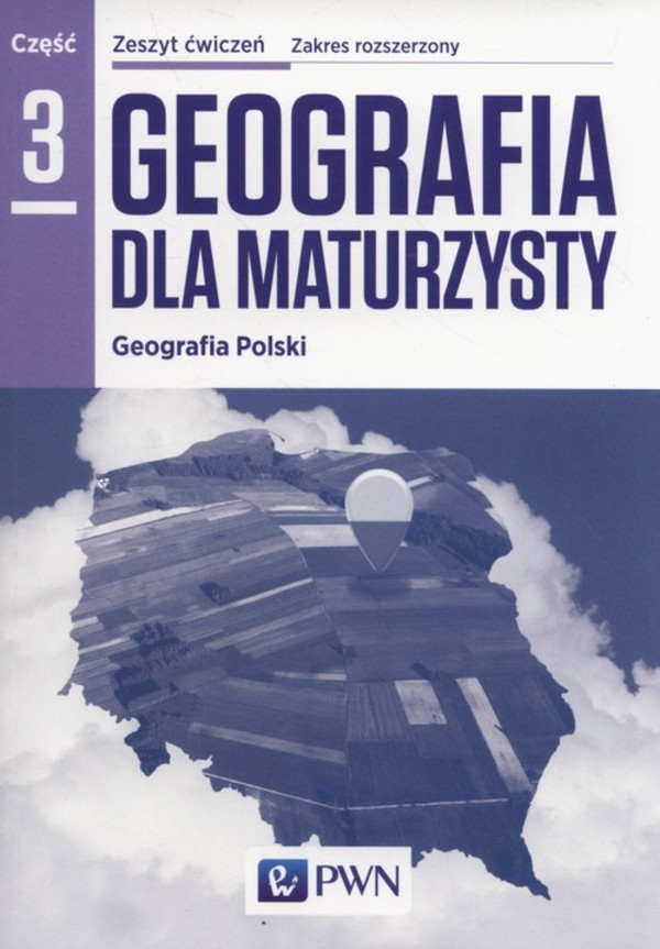 Geografia dla maturzysty Część 3. Geografia Polski Zeszyt ćwiczeń Zakres rozszerzony