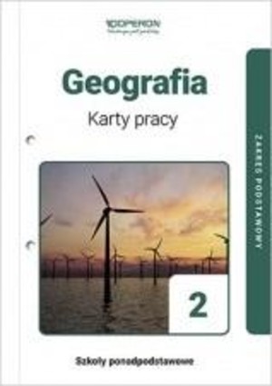 Geografia 2. Klasa 2. Karty pracy dla liceum i technikum. Zakres podstawowy Po podstawówce, 4-letnie liceum i 5-letnie technikum