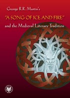 Okładka:George R.R. Martins "A Song of Ice and Fire" and the Medieval Literary Tradition 