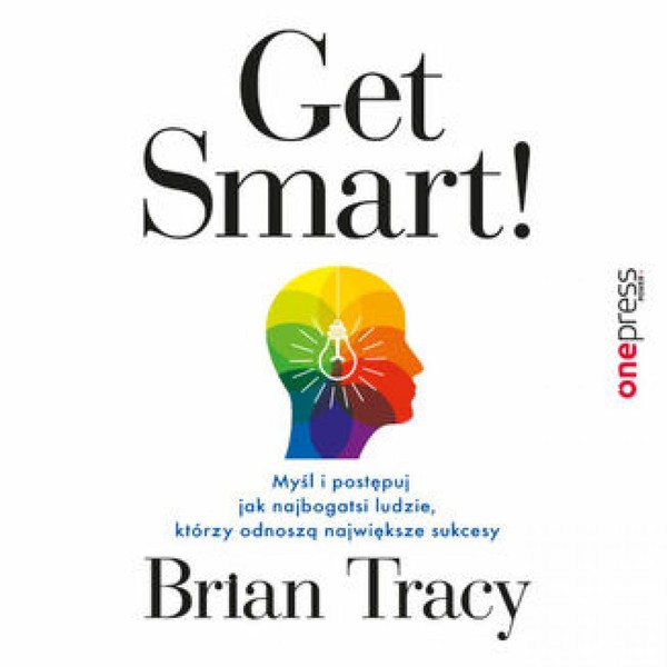 Get Smart! Myśl i postępuj jak najbogatsi ludzie, którzy odnoszą największe sukcesy - Audiobook mp3