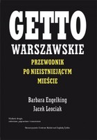 Okładka:Getto warszawskie Przewodnik po nieistniejącym mieście 